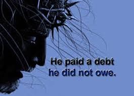 A picture of jesus christ with the words " he paid a debt to him, he did not owe ".